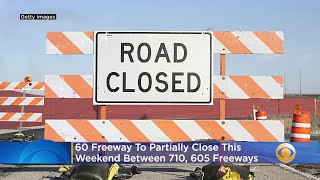 60 Freeway To Partially Close For 55 Hours This Weekend Between 710, 605 Freeways