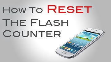 How to Reset the Flash Counter on Samsung Galaxy S3 & Note 2