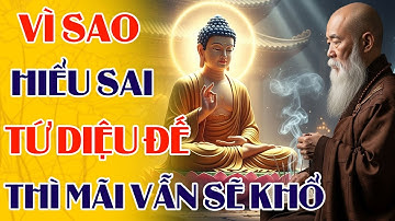 Vì Sao Hiểu Sai Tứ Diệu Đế Sẽ Khiến Người Tu Tập Mãi Vẫn Khổ | Phật Pháp Tịnh Tâm Từ Bi Trí Tuệ
