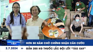 XEM NHANH 12H ngày 2\/7: Hơn 50 năm chờ chứng nhận căn cước | Gần 200 kg thuốc lắc đội lốt “táo xay”