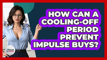 How Can A Cooling-off Period Prevent Impulse Buys? - Ultimate Life Hacks