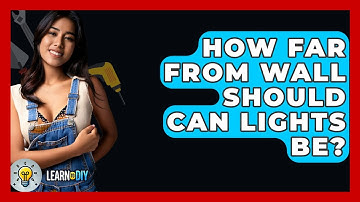 How Far From Wall Should Can Lights Be? - LearnToDIY360.com