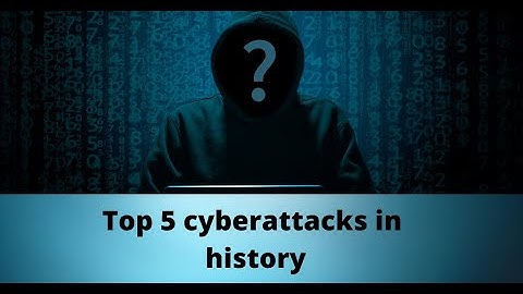 Top 5 cyberattacks in history | Cyberattacks