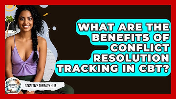What Are The Benefits Of Conflict Resolution Tracking In CBT? - Cognitive Therapy Hub