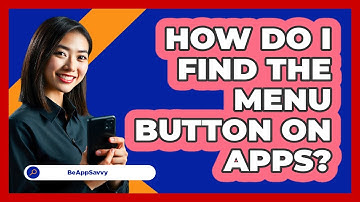 How Do I Find the Menu Button on Apps?