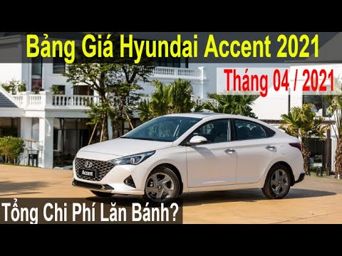 Hyundai Accent 2021| Bảng Giá + Tổng Chi Phí Lăn Bánh Tháng 04/2021