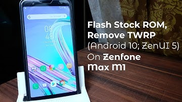Flash Stock ROM and Remove TWRP on #ZenfoneMaxM1 | TF