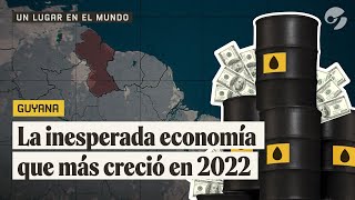 #GUYANA | La ECONOMÍA que MÁS CRECIÓ en 2022 | Un lugar en el mundo