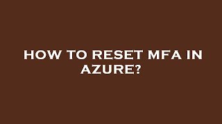 How to reset mfa in azure?