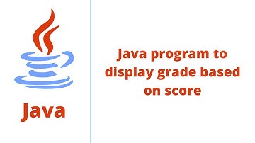 Java program to display grade based on score