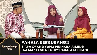 HADITS NABI!! Pahala Berkurang Karena Pelihara Anjing | BUNGA-BUNGA HATI | EPS.7 (2/4)