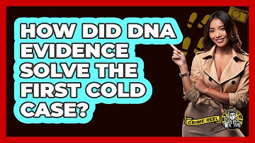 How Did DNA Evidence Solve The First Cold Case? - The Crime Reel