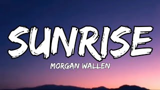 Morgan Wallen - Sunrise (lyrics)