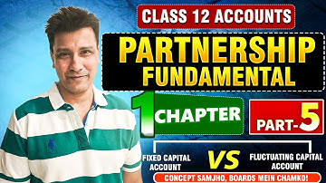 Fixed Vs Fluctuating Capital Method |Fundamentals - Partnership| Chapter 1 Part 5| Class 12 Accounts