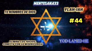 MEDITACIÓN 44. YOD-LAMED-HE ELIMINA LOS JUICIOS, CONECTA CON LA MISERICORDIA.