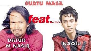 Suatu Masa - Datuk M Nasir & Naqiu