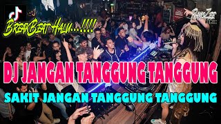 DJ | JANGAN TANGGUNG TANGGUNG