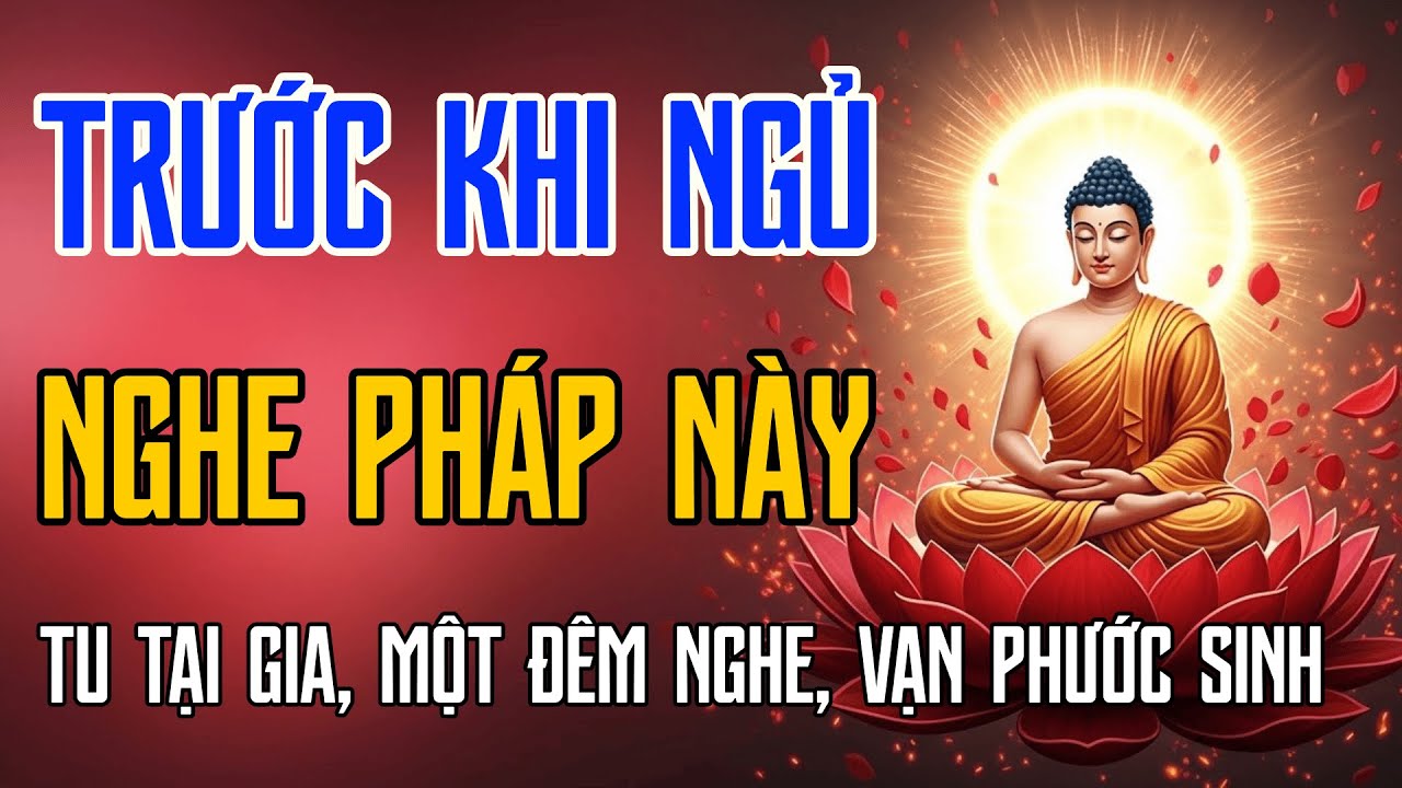 Trước Khi Ngủ Nghe Pháp Này – Tu Tại Gia Mỗi Đêm Một Chút, Phước Lành Lan Khắp Cả Nhà