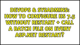 How to configure IIS 7.5 without restart + call a batch file on every ASP.NET restart?