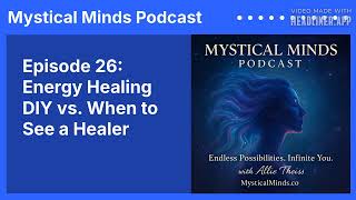 Episode 26  Energy Healing DIY vs  When to See a Healer