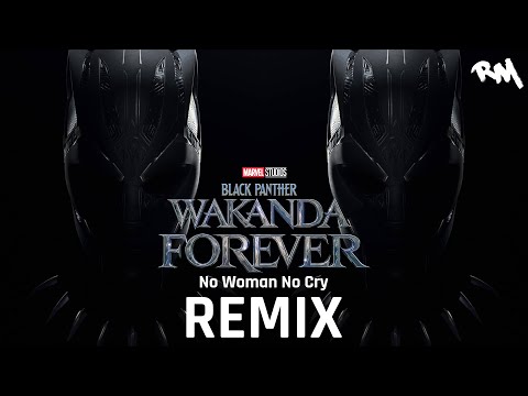 Black Panther: Wakanda Forever (No Woman No Cry Remix)