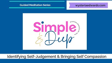 Simple & Deep TM: Identifying Self Judgement and Bringing in Compassion Guided Meditation Series