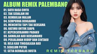 ALBUM REMIX PALEMBANG SATU RASA CINTA - TAK SEDALAM INI - REMBULAN MALAM