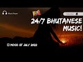 JULY MOOD BHUTANESE SONGS 24/7 BROUGHT TO YOU BY @musichouseBT