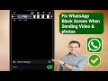 How to Fix WhatsApp Black Screen When Sending Video & photos (Full Guide)