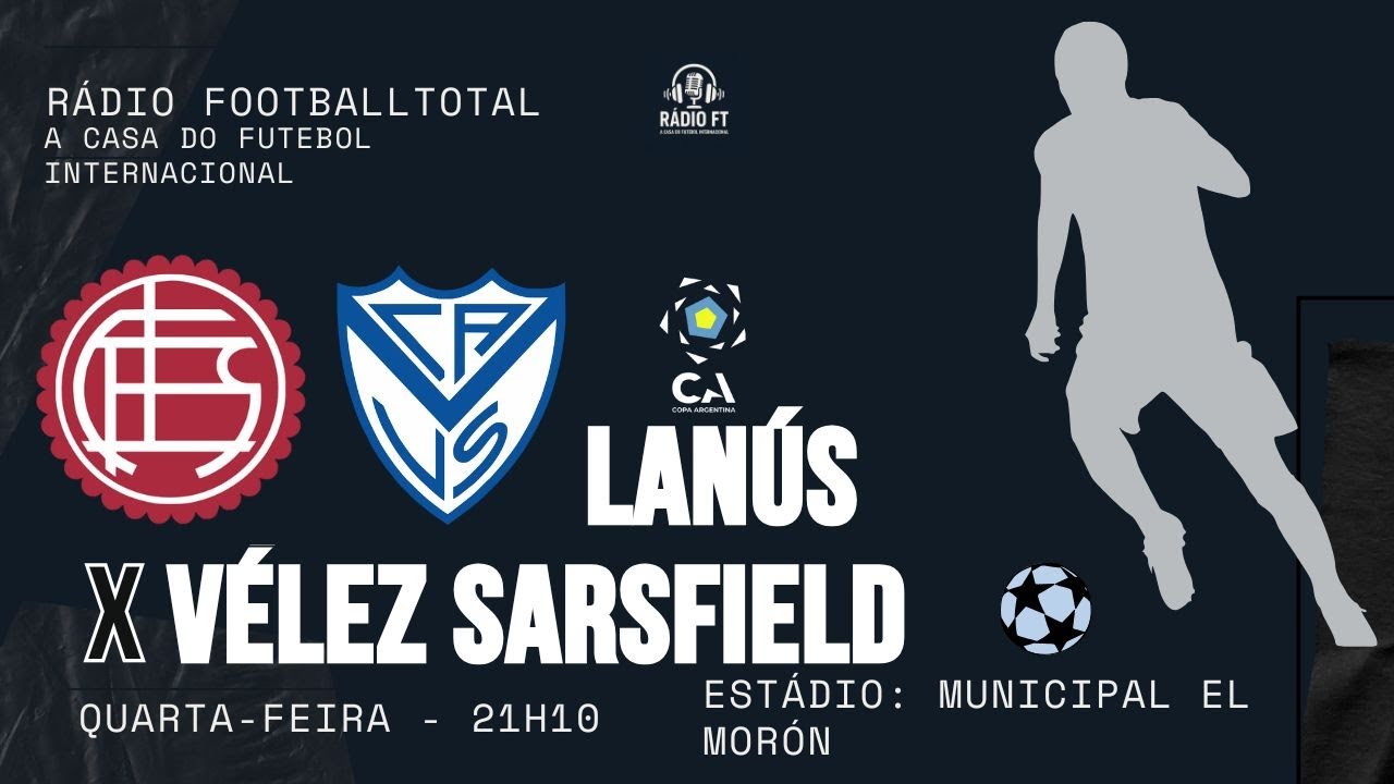🔴 AO VIVO | LANÚS X VÉLEZ SARSFIELD | COPA ARGENTINA | NARRAÇÃO - YouTube