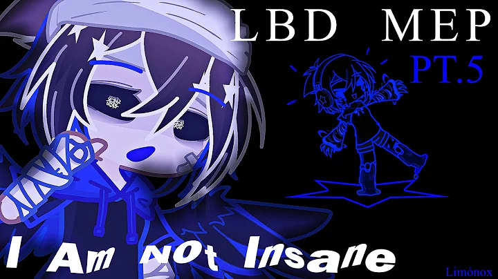 Part 5 LBD MEP [] I Am Not Insane [] @s1mplysdest1ny  