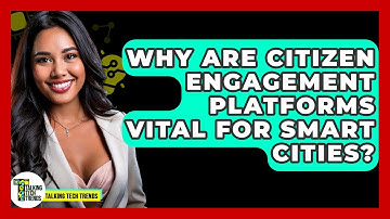 Why Are Citizen Engagement Platforms Vital For Smart Cities? - Talking Tech Trends