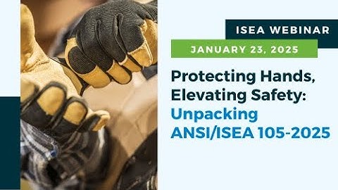 Protecting Hands, Elevating Safety: Unpacking ANSI/ISEA 105-2024
