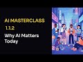 Video 112 Why AI Matters Today