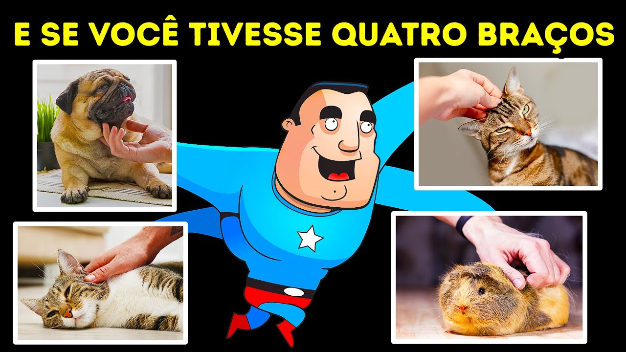 E Se Tivéssemos Quatro Braços em Vez de Dois