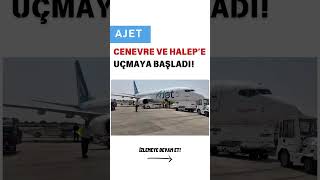 Ajet Cenevre Ve Halepe Uçmaya Başladı
