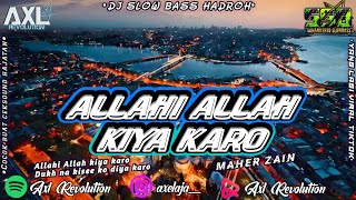DJ ALLAHI ALLAH KIYA KARO SLOW BASS HADROH ORIGINAL - MAHER ZAIN | Remix by Axl Revolution |