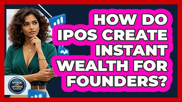 How Do IPOs Create Instant Wealth For Founders? - Stock and Options Playbook