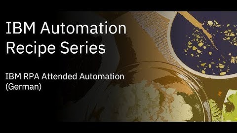 IBM RPA Recipes:  RPA - Attended Automation (German)
