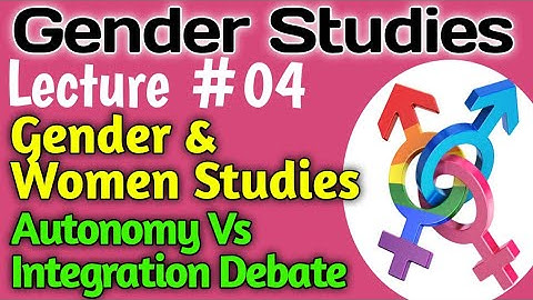 Gender Studies | Lecture #04 - Gender & Women Studies & Autonomy Vs Integration Debate for CSS UPSC