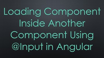 Loading Component Inside Another Component Using @Input in Angular