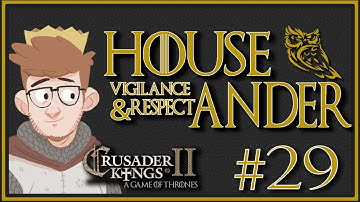 Crusader Kings 2 - A Game Of Thrones | House Ander | Custom House | Episode 29 [Suddenly]