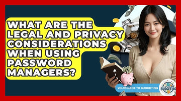 What Are The Legal And Privacy Considerations When Using Password Managers?
