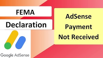 AdSense Payment Not Received | FEMA Declaration Form Filling Procedure | AdSense Money Not Credited