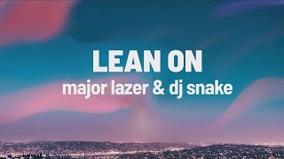Major Lazer _ DJ Snake Lean On Lyrics feat MØ
