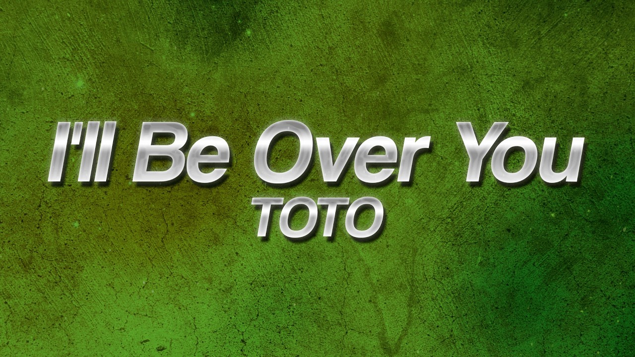 TOTO - I'll Be Over You 💔 (Lyrics)