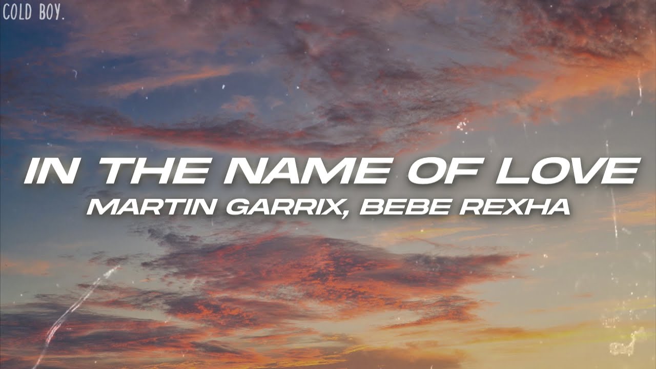 Martin Garrix & Bebe Rexha - In The Name Of Love (Lyrics) Martin Garrix & Bebe Rexha - In The Name Of Love (Lyrics)