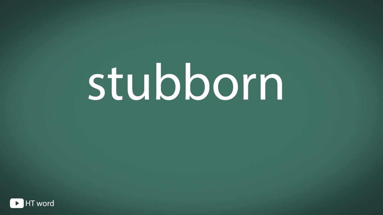 How to pronounce stubborn