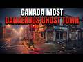 10 Most Dangerous Ghost Towns in Canada.. (Never Come Here)
