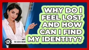 Why Do I Feel Lost And How Can I Find My Identity? - The Gen X Rewind